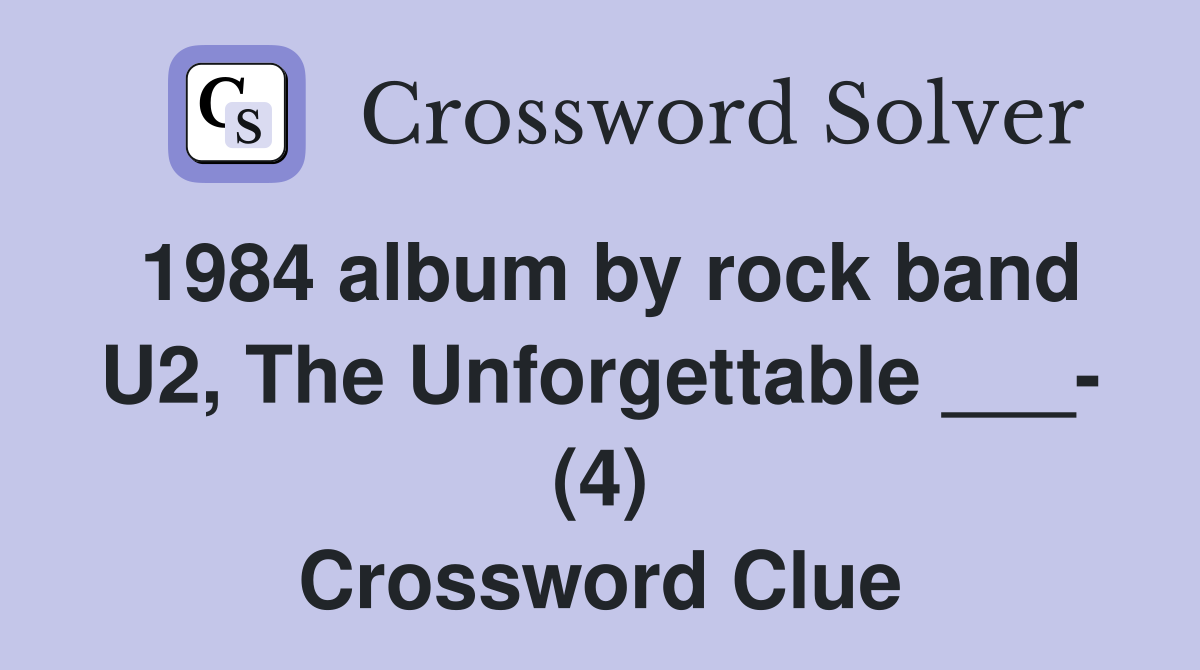 1984 album by rock band U2 The Unforgettable (4) Crossword Clue